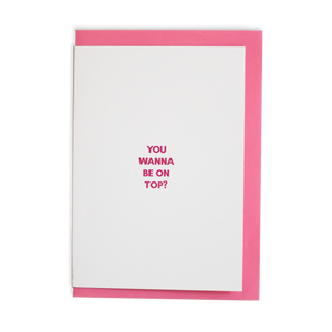 You Wanna Be On Top? Greeting Card