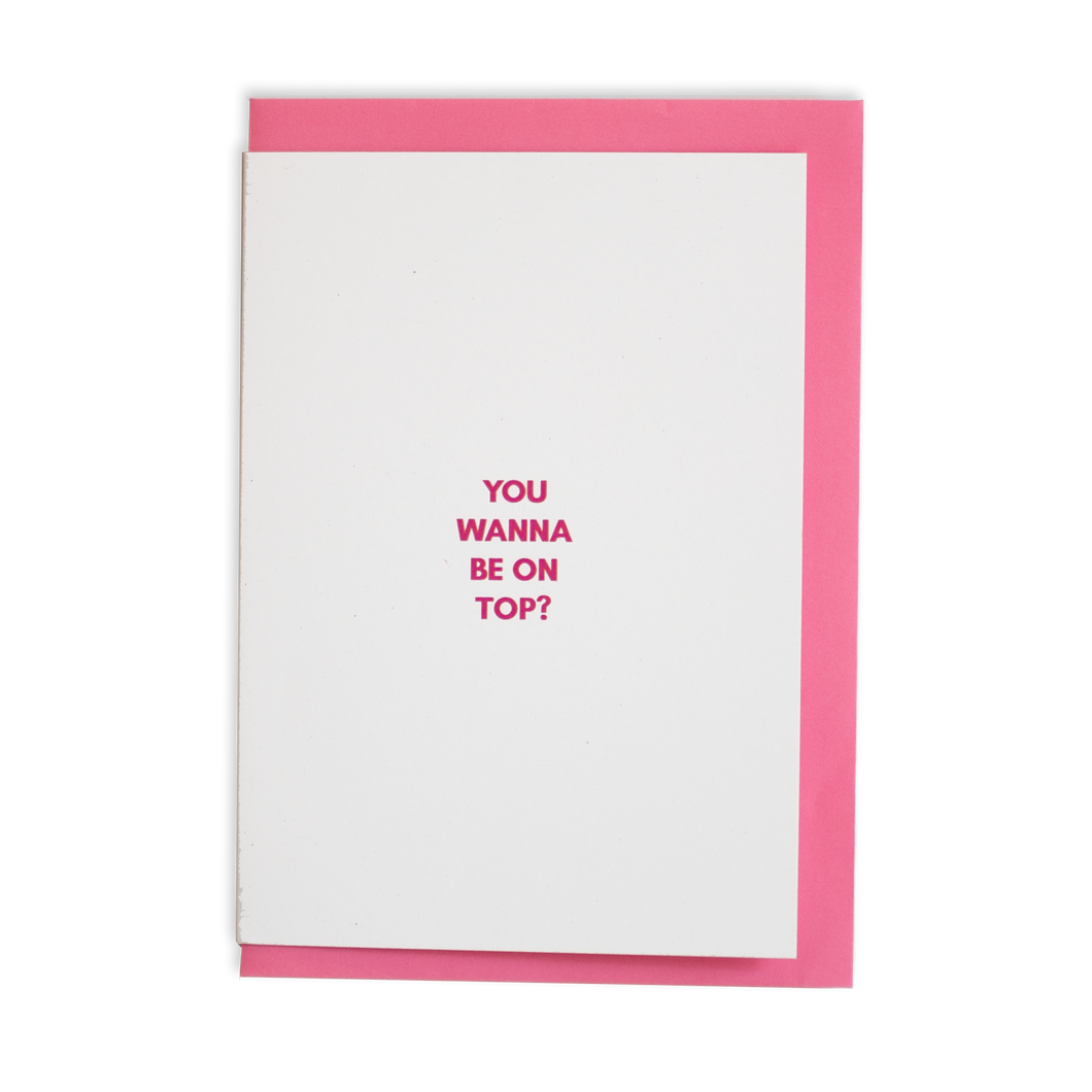 You Wanna Be On Top? Greeting Card