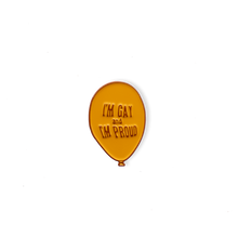 Load image into Gallery viewer, I&#39;m Gay and I&#39;m Proud Balloon Pin