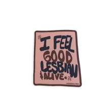 Load image into Gallery viewer, I Feel Good, Lesbian &amp; Alive Sticker