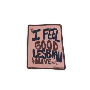I Feel Good, Lesbian & Alive Sticker