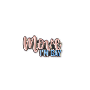 Move, I'm Gay Pin