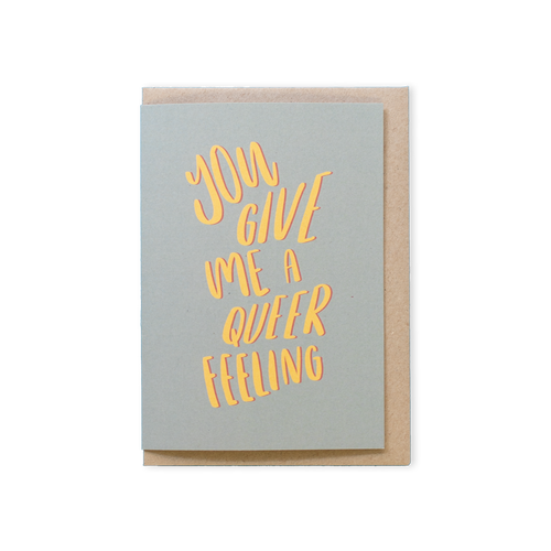 You Give Me A Queer Feeling Card