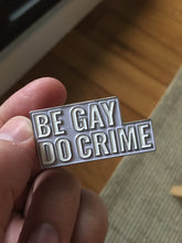 Load image into Gallery viewer, Be Gay Do Crime Pin